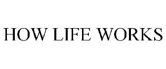 HOW LIFE WORKS