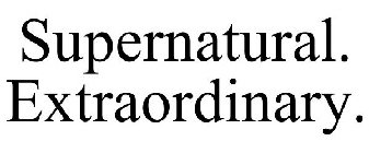 SUPERNATURAL. EXTRAORDINARY.