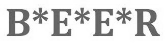 B*E*E*R
