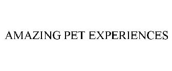 AMAZING PET EXPERIENCES