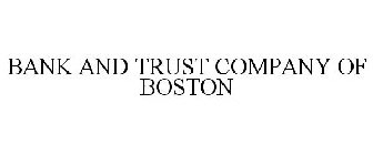 BANK AND TRUST COMPANY OF BOSTON