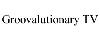 GROOVALUTIONARY TV