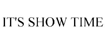 IT'S SHOW TIME