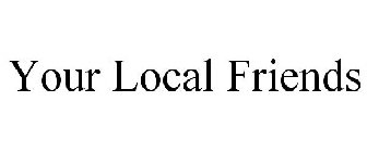 YOUR LOCAL FRIENDS