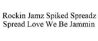 ROCKIN JAMZ SPIKED SPREADZ SPREAD LOVE WE BE JAMMIN