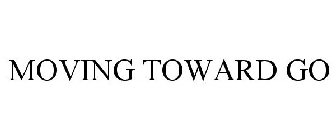 MOVING TOWARD GO