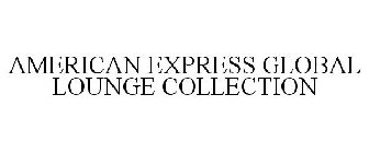 AMERICAN EXPRESS GLOBAL LOUNGE COLLECTION