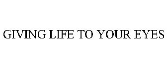 GIVING LIFE TO YOUR EYES