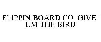 FLIPPIN BOARD CO. GIVE ' EM THE BIRD
