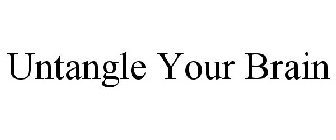 UNTANGLE YOUR BRAIN