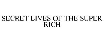 SECRET LIVES OF THE SUPER RICH
