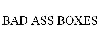 BAD ASS BOXES