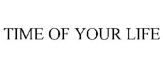 TIME OF YOUR LIFE