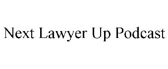 NEXT LAWYER UP PODCAST