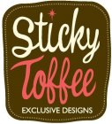 STICKY TOFFEE EXCLUSIVE DESIGNS