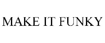 MAKE IT FUNKY
