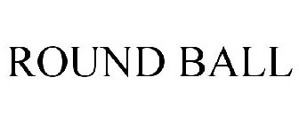 ROUND BALL