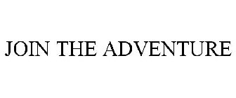 JOIN THE ADVENTURE