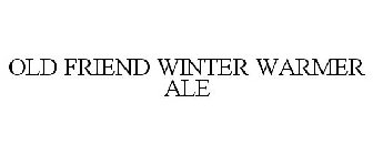 OLD FRIEND WINTER WARMER ALE