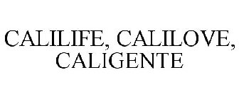 CALILIFE, CALILOVE, CALIGENTE