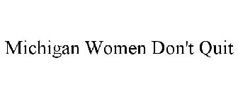 MICHIGAN WOMEN DON'T QUIT
