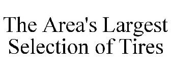 THE AREA'S LARGEST SELECTION OF TIRES