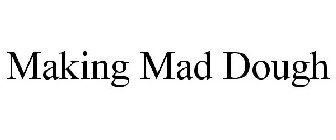 MAKING MAD DOUGH