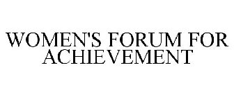 WOMEN'S FORUM FOR ACHIEVEMENT