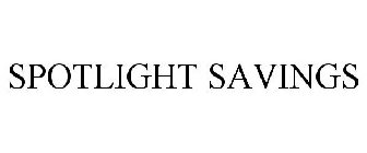 SPOTLIGHT SAVINGS