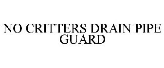 NO CRITTERS DRAIN PIPE GUARD