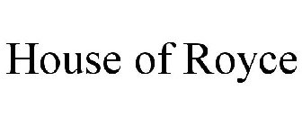 HOUSE OF ROYCE