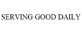 SERVING GOOD DAILY