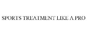 SPORTS TREATMENT LIKE A PRO