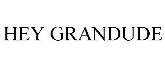 HEY GRANDUDE