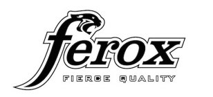 FEROX FIERCE QUALITY