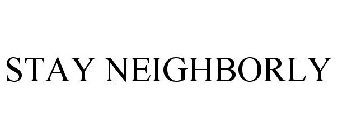 STAY NEIGHBORLY