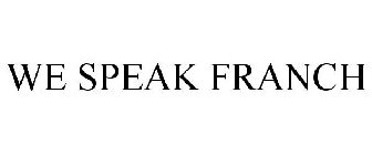 WE SPEAK FRANCH