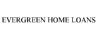 EVERGREEN HOME LOANS