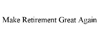 MAKE RETIREMENT GREAT AGAIN