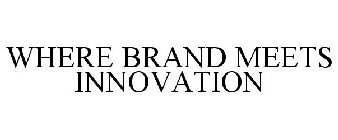 WHERE BRAND MEETS INNOVATION