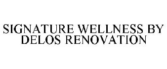 SIGNATURE WELLNESS BY DELOS RENOVATION