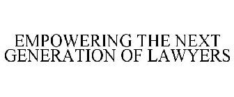 EMPOWERING THE NEXT GENERATION OF LAWYERS