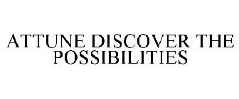 ATTUNE DISCOVER THE POSSIBILITIES