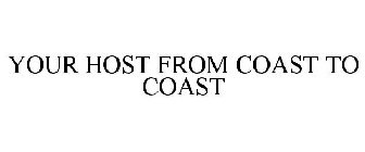 YOUR HOST FROM COAST TO COAST