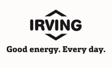 IRVING GOOD ENERGY. EVERY DAY.