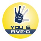 YOU & FIVE-O