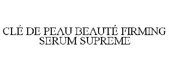 CLÉ DE PEAU BEAUTÉ FIRMING SERUM SUPREME