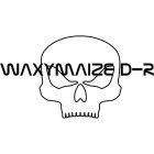 WAXYMAIZE D-R