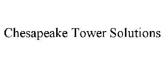 CHESAPEAKE TOWER SOLUTIONS
