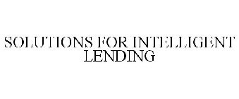 SOLUTIONS FOR INTELLIGENT LENDING